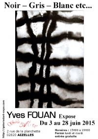 Yves FOUAN - Exposition Noir – Gris – Blanc etc.... Du 3 au 28 juin 2015 à Aizelles. Aisne.  15H00